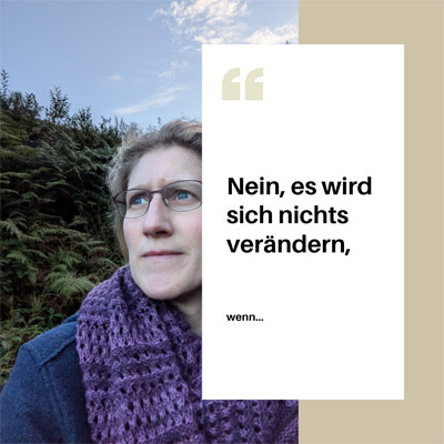 Beitragsbild von Instagram mit dem Text Nein, es wird sich nichts verändern, wenn... und einem Foto von Dorothee